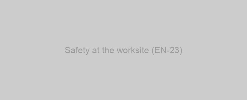 Safety at the worksite (EN-23)